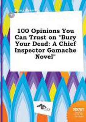 100 Opinions You Can Trust on Bury Your Dead: A Chief Inspector Gamache Novel de Henry Brenting