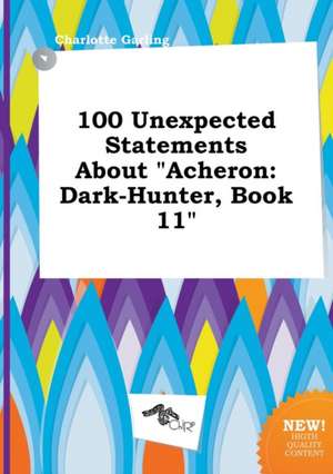 100 Unexpected Statements about Acheron: Dark-Hunter, Book 11 de Charlotte Garling