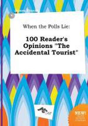 When the Polls Lie: 100 Reader's Opinions the Accidental Tourist de James Finning