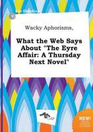 Wacky Aphorisms, What the Web Says about the Eyre Affair: A Thursday Next Novel de Leo Eberding