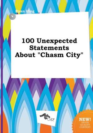 100 Unexpected Statements about Chasm City de Ryan Ifing