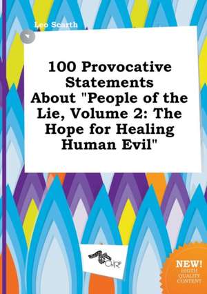 100 Provocative Statements about People of the Lie, Volume 2: The Hope for Healing Human Evil de Leo Scarth