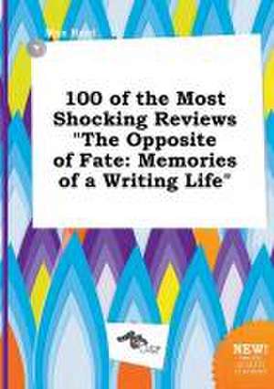 100 of the Most Shocking Reviews the Opposite of Fate: Memories of a Writing Life de Max Root