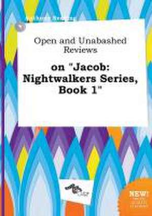 Open and Unabashed Reviews on Jacob: Nightwalkers Series, Book 1 de Anthony Seeding