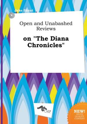 Open and Unabashed Reviews on the Diana Chronicles de Jake Skeat