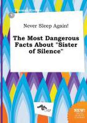 Never Sleep Again! the Most Dangerous Facts about Sister of Silence de Thomas Kimber