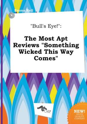 Bull's Eye!: The Most Apt Reviews Something Wicked This Way Comes de Emma Rell