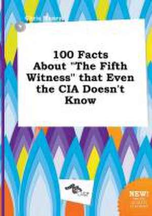 100 Facts about the Fifth Witness That Even the CIA Doesn't Know de Chris Maxey