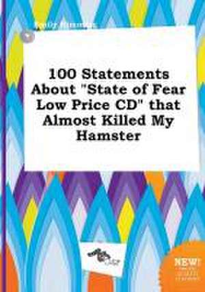 100 Statements about State of Fear Low Price CD That Almost Killed My Hamster de Emily Rimming