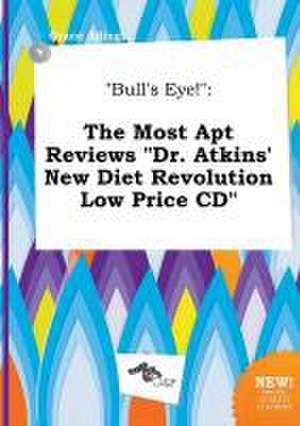 Bull's Eye!: The Most Apt Reviews Dr. Atkins' New Diet Revolution Low Price CD de Grace Ading