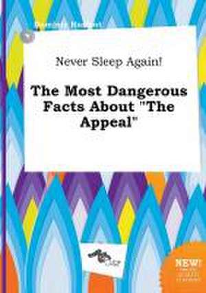 Never Sleep Again! the Most Dangerous Facts about the Appeal de Dominic Harfoot