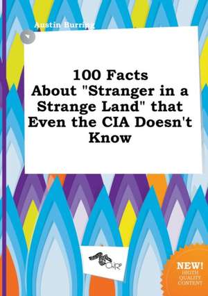 100 Facts about Stranger in a Strange Land That Even the CIA Doesn't Know de Austin Burring