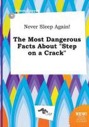 Never Sleep Again! the Most Dangerous Facts about Step on a Crack de James Capper