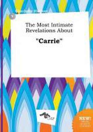 The Most Intimate Revelations about Carrie de Charlotte Harfoot