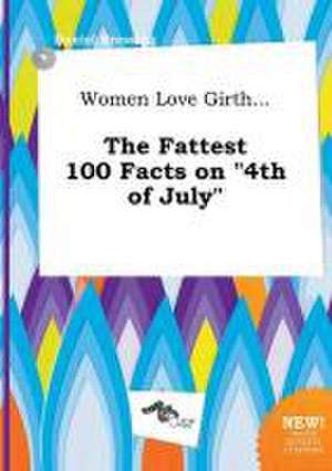 Women Love Girth... the Fattest 100 Facts on 4th of July de Daniel Bressing