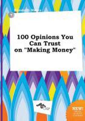 100 Opinions You Can Trust on Making Money de Elizabeth Masey