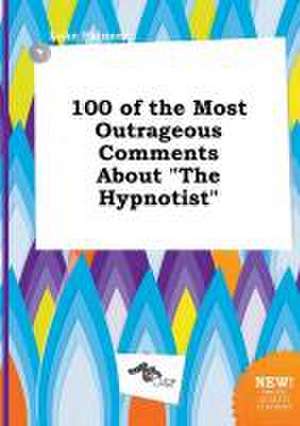 100 of the Most Outrageous Comments about the Hypnotist de Luke Skinner