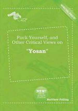 Fuck Yourself, and Other Critical Views on Yosan de Matthew Palling