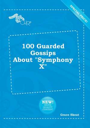 100 Guarded Gossips about Symphony X de Grace Skeat