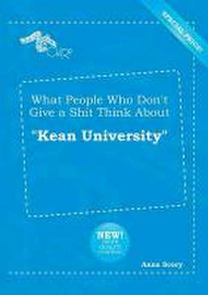 What People Who Don't Give a Shit Think about Kean University de Anna Scory