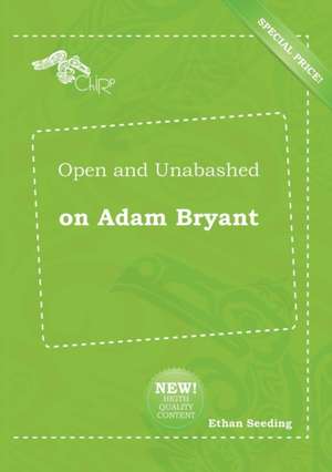 Open and Unabashed on Adam Bryant de Ethan Seeding