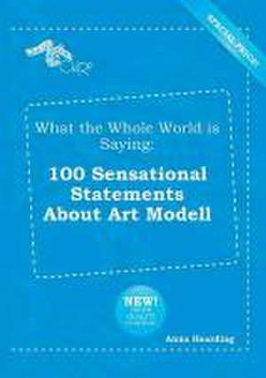 What the Whole World Is Saying: 100 Sensational Statements about Art Modell de Anna Hearding