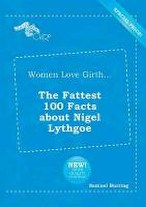 Women Love Girth... the Fattest 100 Facts about Nigel Lythgoe de Samuel Burring