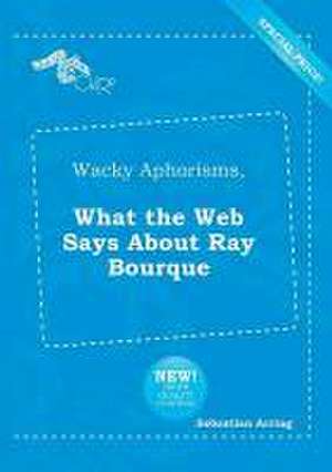 Wacky Aphorisms, What the Web Says about Ray Bourque de Sebastian Arring