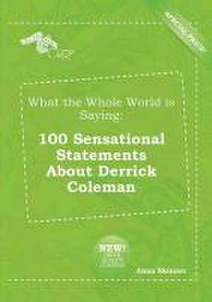 What the Whole World Is Saying: 100 Sensational Statements about Derrick Coleman de Anna Skinner