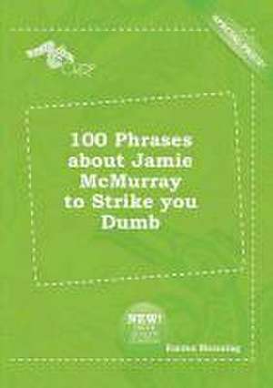 100 Phrases about Jamie McMurray to Strike You Dumb de Emma Manning