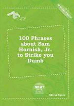 100 Phrases about Sam Hornish, Jr. to Strike You Dumb de Oliver Spurr