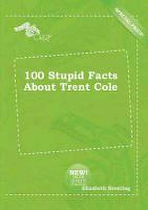 100 Stupid Facts about Trent Cole de Elizabeth Brenting