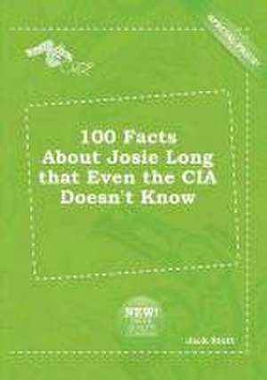 100 Facts about Josie Long That Even the CIA Doesn't Know de Jack Stott