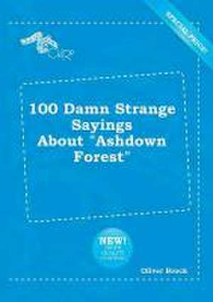 100 Damn Strange Sayings about Ashdown Forest de Oliver Brock