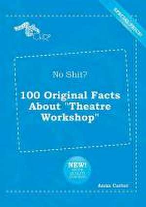 No Shit? 100 Original Facts about Theatre Workshop de Anna Carter