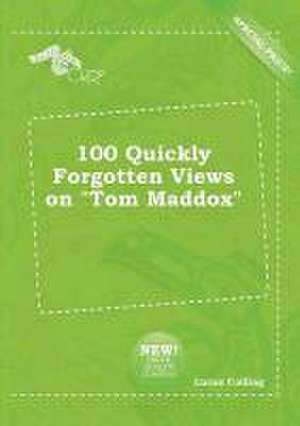 100 Quickly Forgotten Views on Tom Maddox de Lucas Colling