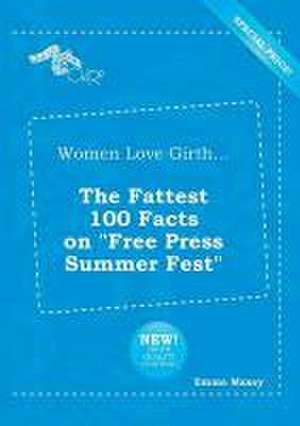 Women Love Girth... the Fattest 100 Facts on Free Press Summer Fest de Emma Maxey