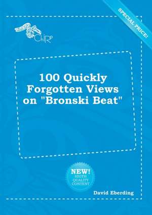 100 Quickly Forgotten Views on Bronski Beat de David Eberding