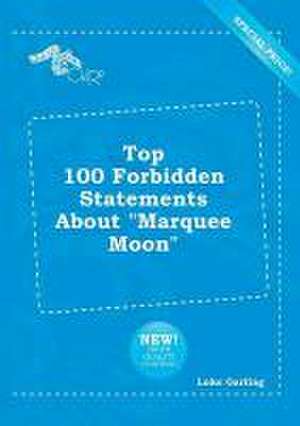 Top 100 Forbidden Statements about Marquee Moon de Luke Garling