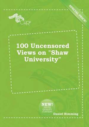 100 Uncensored Views on Shaw University de Daniel Rimming