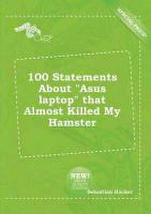 100 Statements about Asus Laptop That Almost Killed My Hamster de Sebastian Hacker