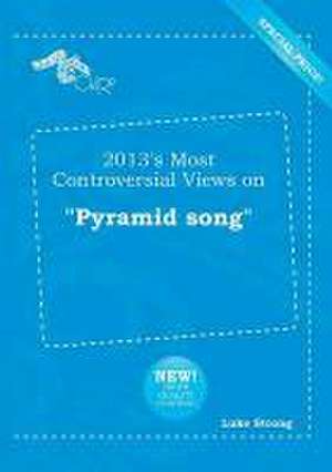 2013's Most Controversial Views on Pyramid Song de Luke Strong