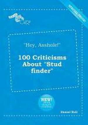 Hey, Asshole! 100 Criticisms about Stud Finder de Daniel Rell