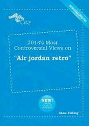 2013's Most Controversial Views on Air Jordan Retro de Anna Palling