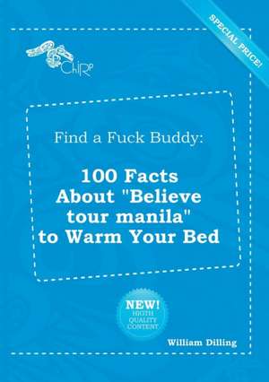 Find a Fuck Buddy: 100 Facts about Believe Tour Manila to Warm Your Bed de William Dilling