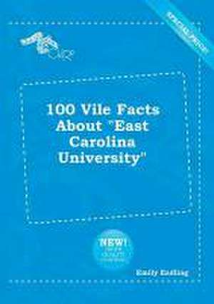 100 Vile Facts about East Carolina University de Emily Eadling