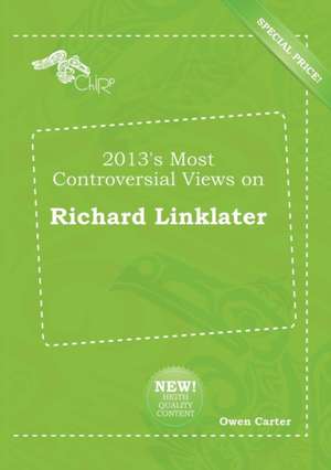 2013's Most Controversial Views on Richard Linklater de Owen Carter