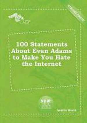 100 Statements about Evan Adams to Make You Hate the Internet de Austin Brock