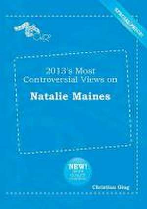 2013's Most Controversial Views on Natalie Maines de Christian Ging