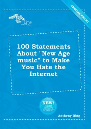 100 Statements about New Age Music to Make You Hate the Internet de Anthony Ifing